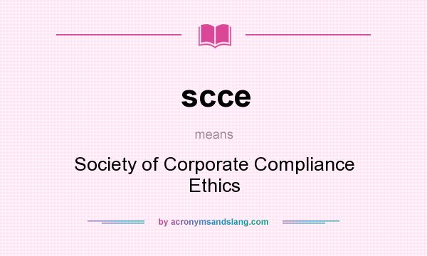 What does scce mean? It stands for Society of Corporate Compliance Ethics