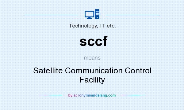 What does sccf mean? It stands for Satellite Communication Control Facility