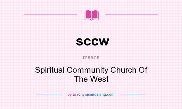 What does sccw mean? It stands for Spiritual Community Church Of The West