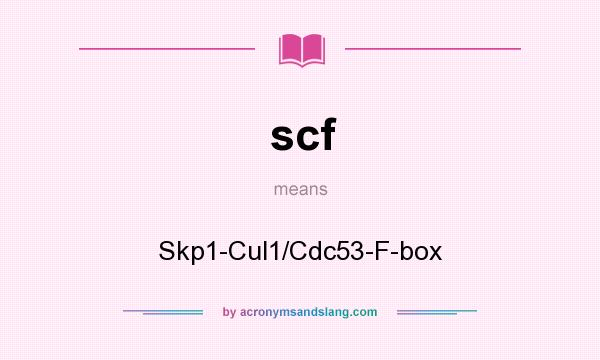 What does scf mean? It stands for Skp1-Cul1/Cdc53-F-box