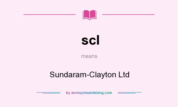 What does scl mean? It stands for Sundaram-Clayton Ltd