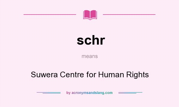 What does schr mean? It stands for Suwera Centre for Human Rights