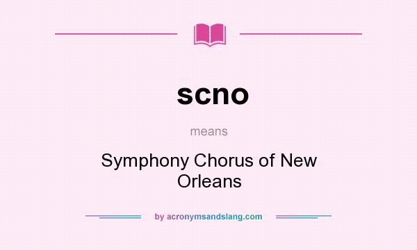 What does scno mean? It stands for Symphony Chorus of New Orleans