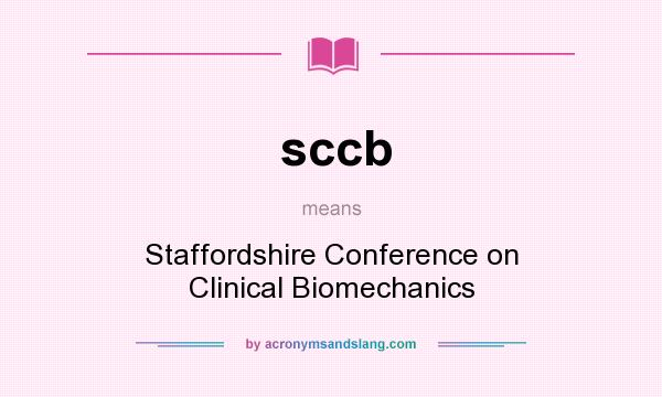 What does sccb mean? It stands for Staffordshire Conference on Clinical Biomechanics