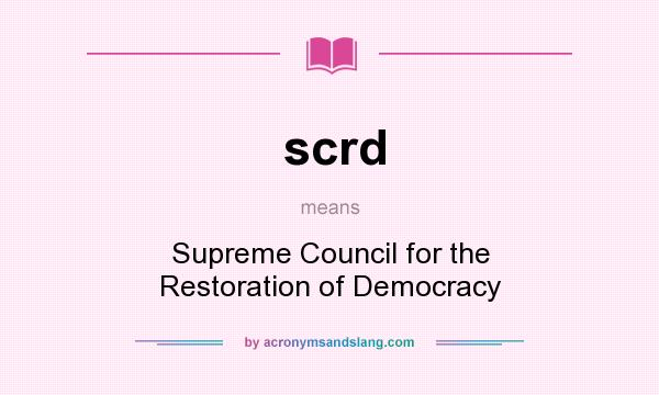What does scrd mean? It stands for Supreme Council for the Restoration of Democracy