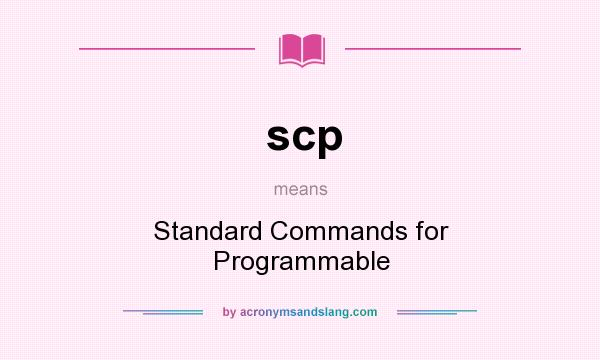 What does scp mean? It stands for Standard Commands for Programmable