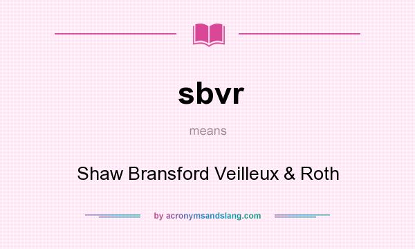 What does sbvr mean? It stands for Shaw Bransford Veilleux & Roth
