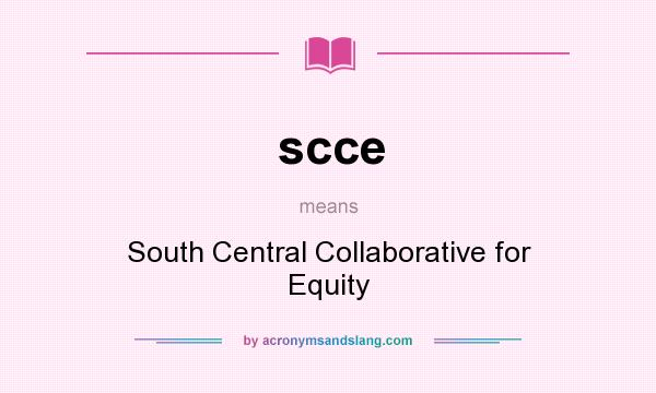 What does scce mean? It stands for South Central Collaborative for Equity