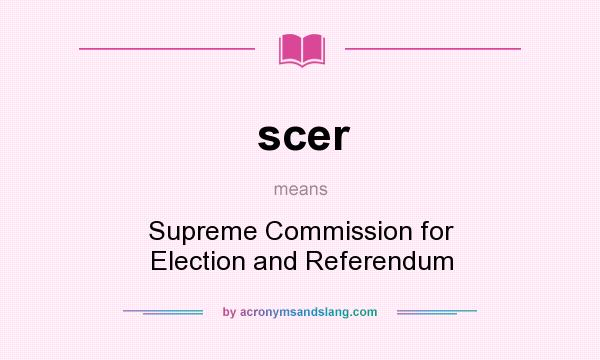 What does scer mean? It stands for Supreme Commission for Election and Referendum