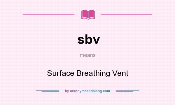What does sbv mean? It stands for Surface Breathing Vent