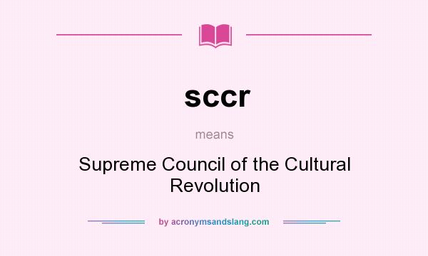 What does sccr mean? It stands for Supreme Council of the Cultural Revolution