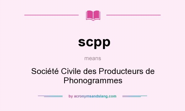 What does scpp mean? It stands for Société Civile des Producteurs de Phonogrammes