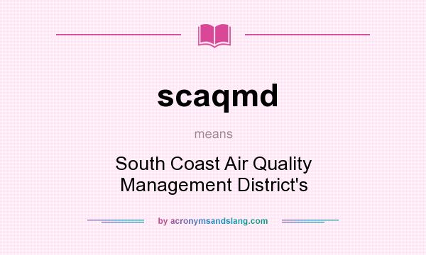 What does scaqmd mean? It stands for South Coast Air Quality Management District`s
