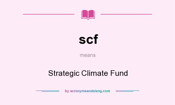 What does scf mean? It stands for Strategic Climate Fund