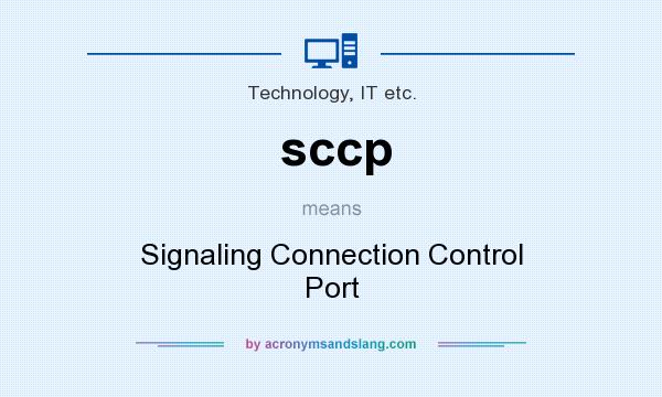 What does sccp mean? It stands for Signaling Connection Control Port