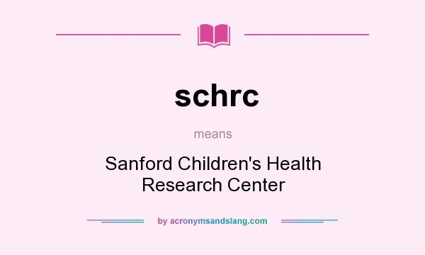 What does schrc mean? It stands for Sanford Children`s Health Research Center