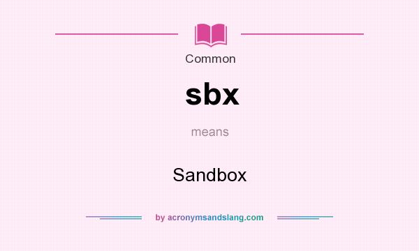 What does sbx mean? It stands for Sandbox