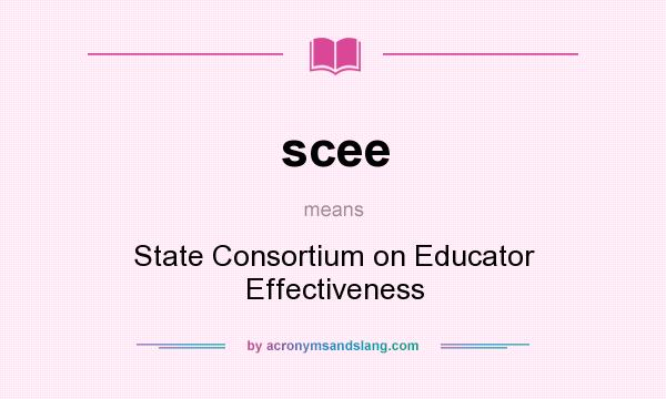 What does scee mean? It stands for State Consortium on Educator Effectiveness