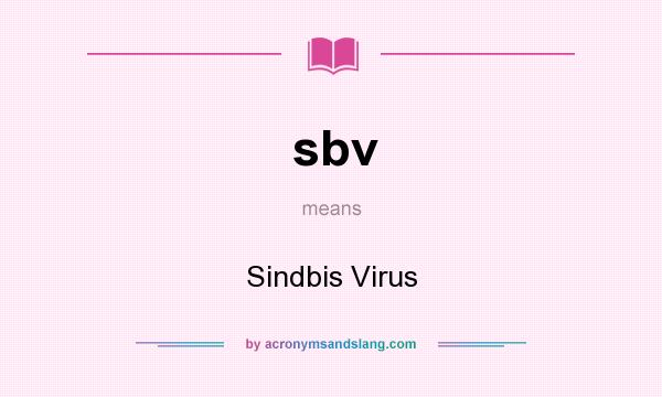 What does sbv mean? It stands for Sindbis Virus