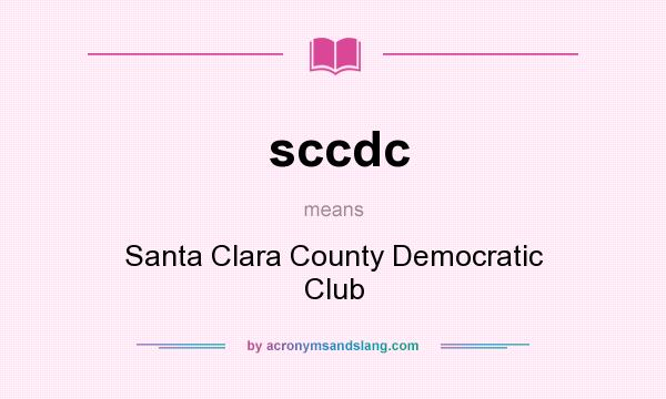 What does sccdc mean? It stands for Santa Clara County Democratic Club
