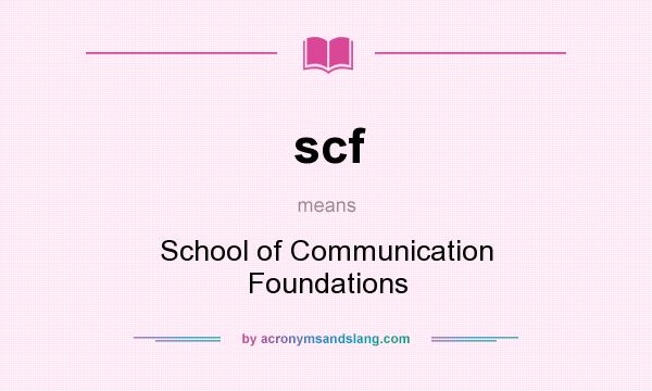 What does scf mean? It stands for School of Communication Foundations