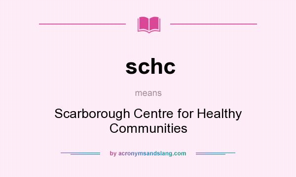 What does schc mean? It stands for Scarborough Centre for Healthy Communities