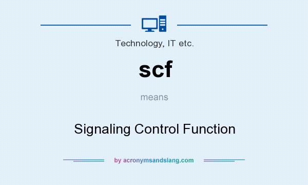 What does scf mean? It stands for Signaling Control Function
