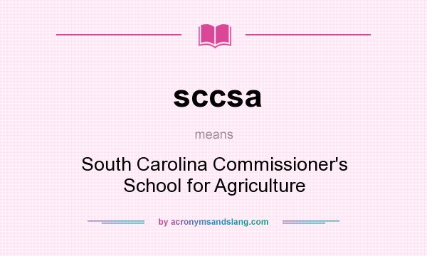 What does sccsa mean? It stands for South Carolina Commissioner`s School for Agriculture