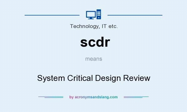 What does scdr mean? It stands for System Critical Design Review