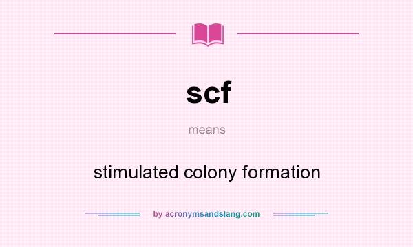 What does scf mean? It stands for stimulated colony formation