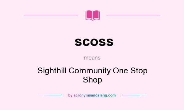 What does scoss mean? It stands for Sighthill Community One Stop Shop
