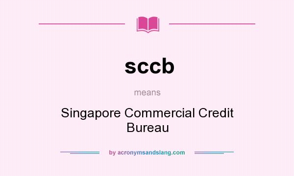 What does sccb mean? It stands for Singapore Commercial Credit Bureau