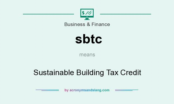 What does sbtc mean? It stands for Sustainable Building Tax Credit