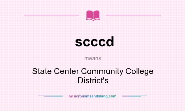 What does scccd mean? It stands for State Center Community College District`s