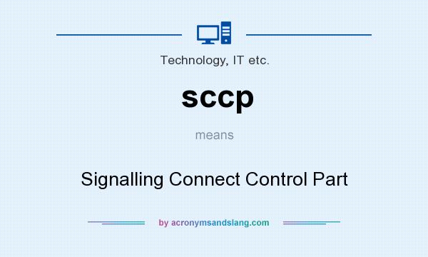 What does sccp mean? It stands for Signalling Connect Control Part