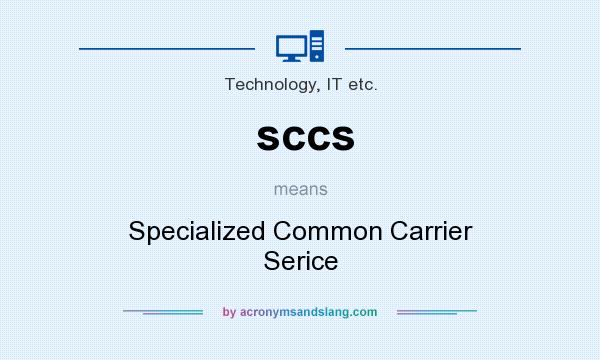 What does sccs mean? It stands for Specialized Common Carrier Serice