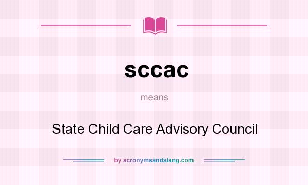 What does sccac mean? It stands for State Child Care Advisory Council