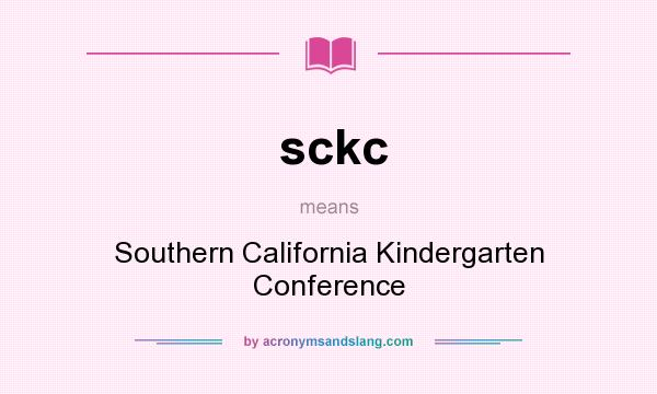 What does sckc mean? It stands for Southern California Kindergarten Conference
