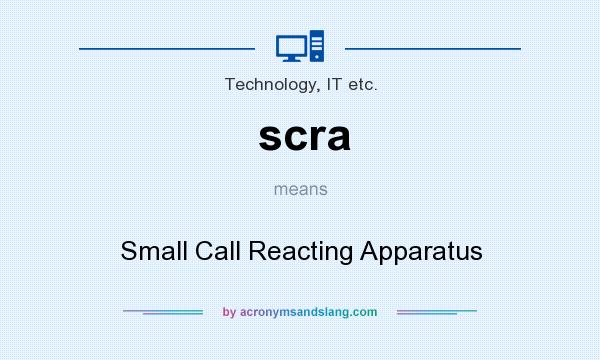 What does scra mean? It stands for Small Call Reacting Apparatus