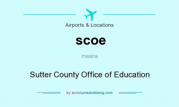 What does scoe mean? It stands for Sutter County Office of Education