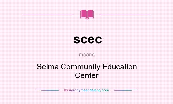 What does scec mean? It stands for Selma Community Education Center