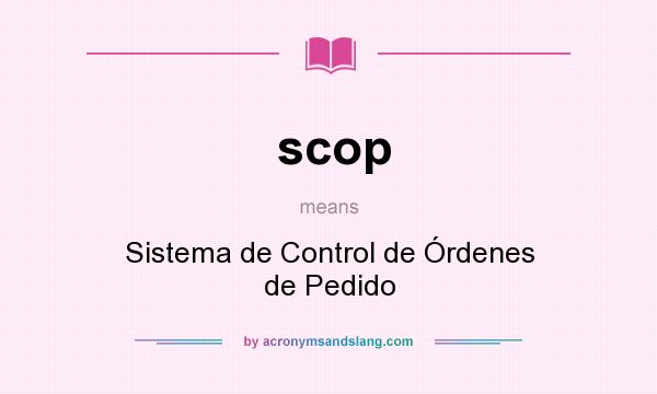 What does scop mean? It stands for Sistema de Control de Órdenes de Pedido