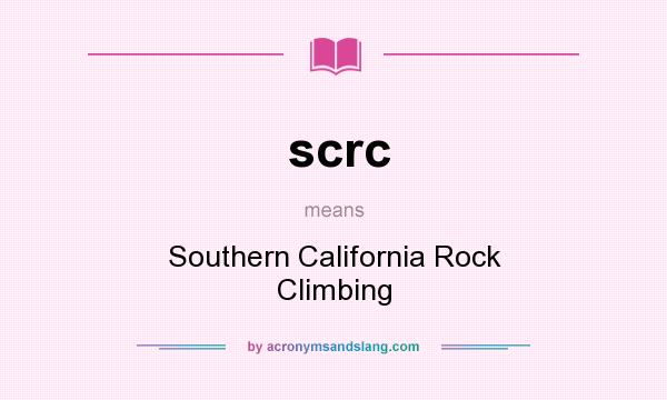 What does scrc mean? It stands for Southern California Rock Climbing