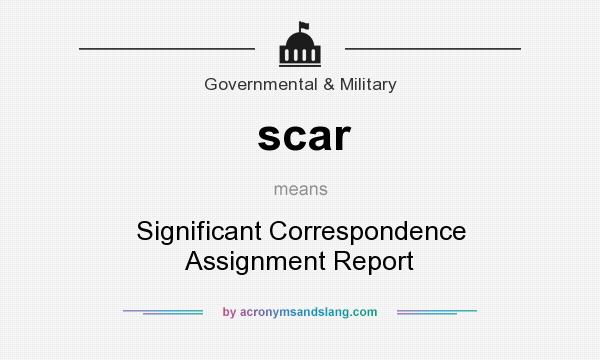 What does scar mean? It stands for Significant Correspondence Assignment Report