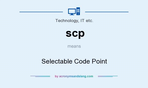 What does scp mean? It stands for Selectable Code Point