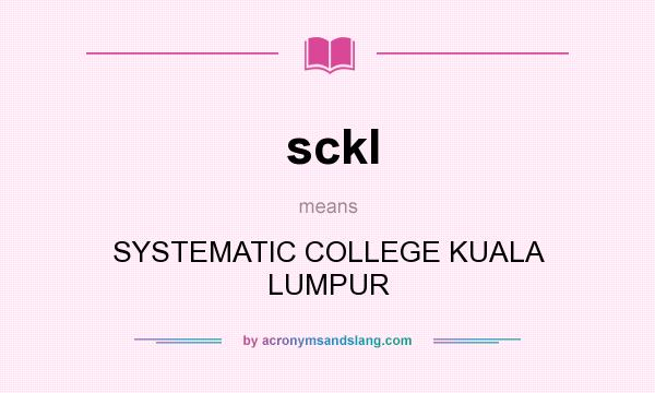 What does sckl mean? It stands for SYSTEMATIC COLLEGE KUALA LUMPUR