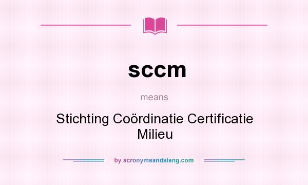 What does sccm mean? It stands for Stichting Coördinatie Certificatie Milieu