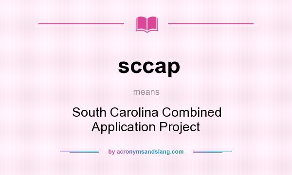 What does sccap mean? It stands for South Carolina Combined Application Project