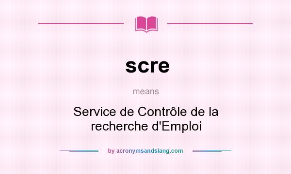 What does scre mean? It stands for Service de Contrôle de la recherche d`Emploi