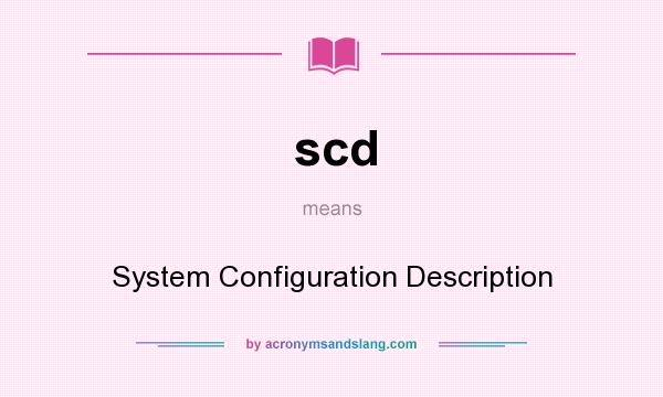 What does scd mean? It stands for System Configuration Description